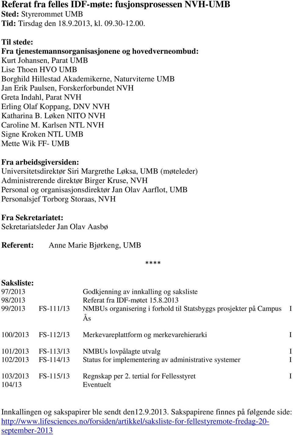 Greta Indahl, Parat NVH Erling Olaf Koppang, DNV NVH Katharina B. Løken NITO NVH Caroline M.