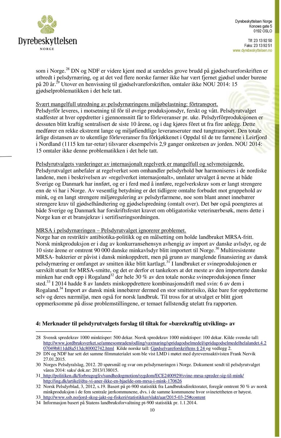 29 Utover en henvisning til gjødselvareforskriften, omtaler ikke NOU 2014: 15 gjødselproblematikken i det hele tatt. Svært mangelfull utredning av pelsdyrnæringens miljøbelastning: fôrtransport.