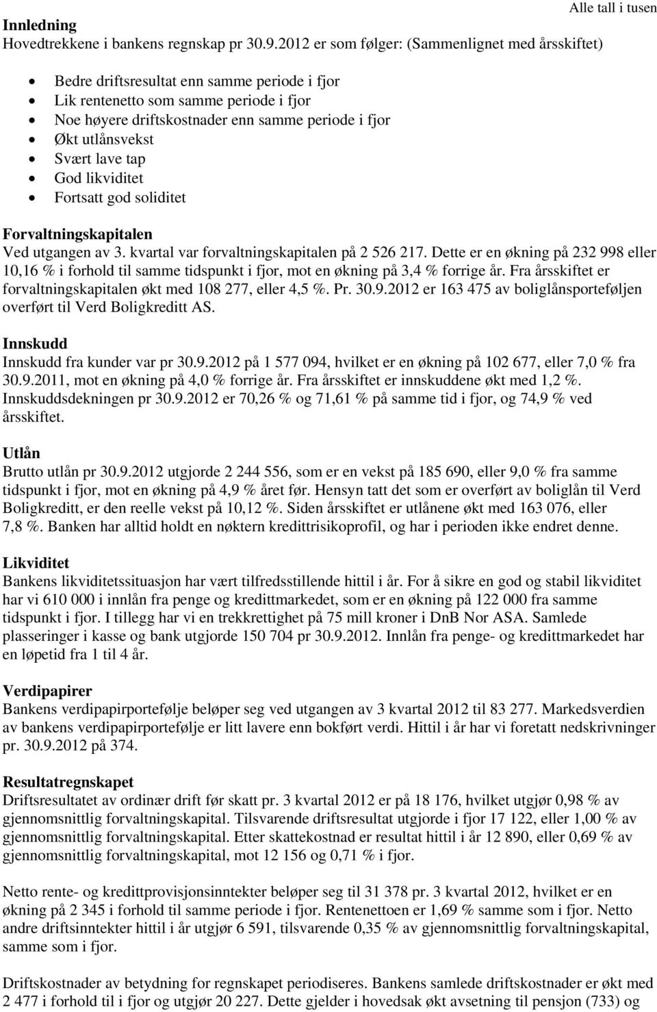 utlånsvekst Svært lave tap God likviditet Fortsatt god soliditet Forvaltningskapitalen Ved utgangen av 3. kvartal var forvaltningskapitalen på 2 526 217.