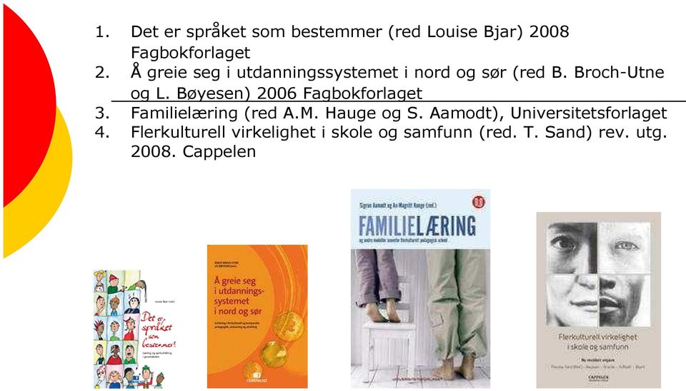 Bøyesen) 2006 Fagbokforlaget 3. Familielæring (red A.M. Hauge og S.