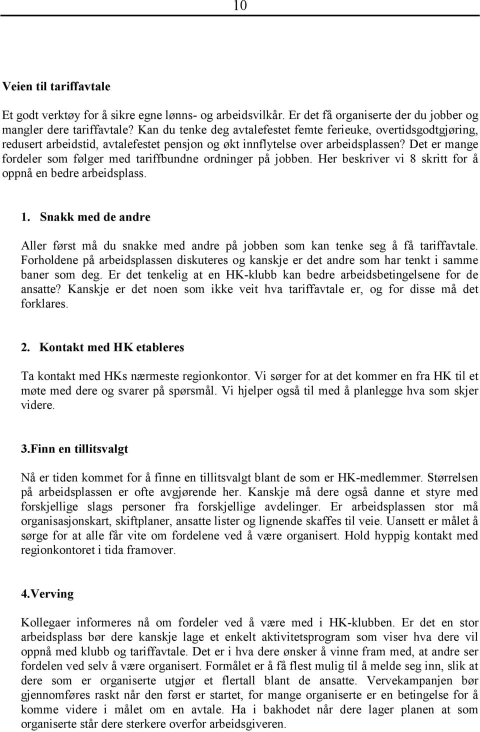 Det er mange fordeler som følger med tariffbundne ordninger på jobben. Her beskriver vi 8 skritt for å oppnå en bedre arbeidsplass. 1.