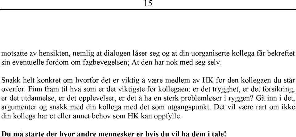 Finn fram til hva som er det viktigste for kollegaen: er det trygghet, er det forsikring, er det utdannelse, er det opplevelser, er det å ha en sterk problemløser i