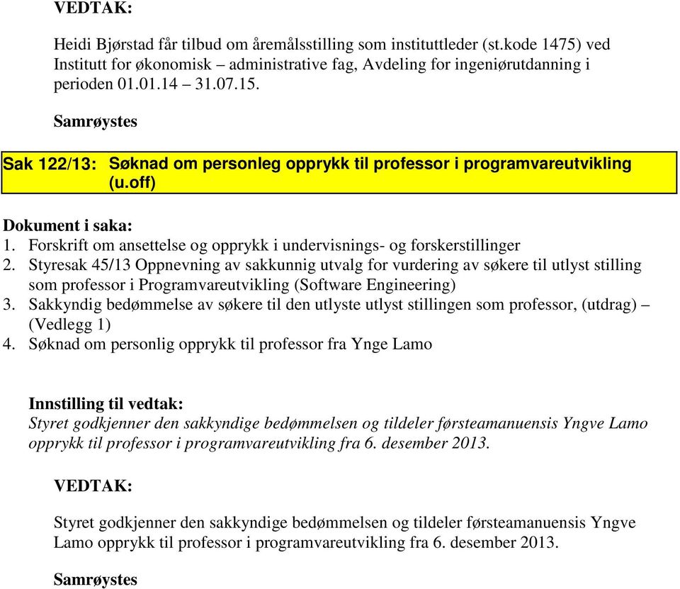 Styresak 45/13 Oppnevning av sakkunnig utvalg for vurdering av søkere til utlyst stilling som professor i Programvareutvikling (Software Engineering) 3.