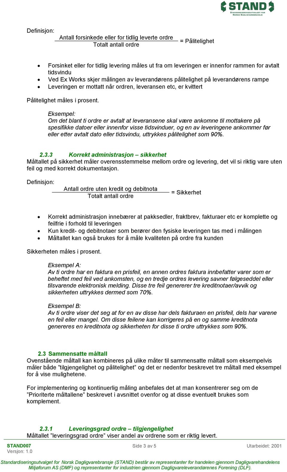 Eksempel: Om det blant ti ordre er avtalt at leveransene skal være ankomne til mottakere på spesifikke datoer eller innenfor visse tidsvinduer, og en av leveringene ankommer før eller etter avtalt