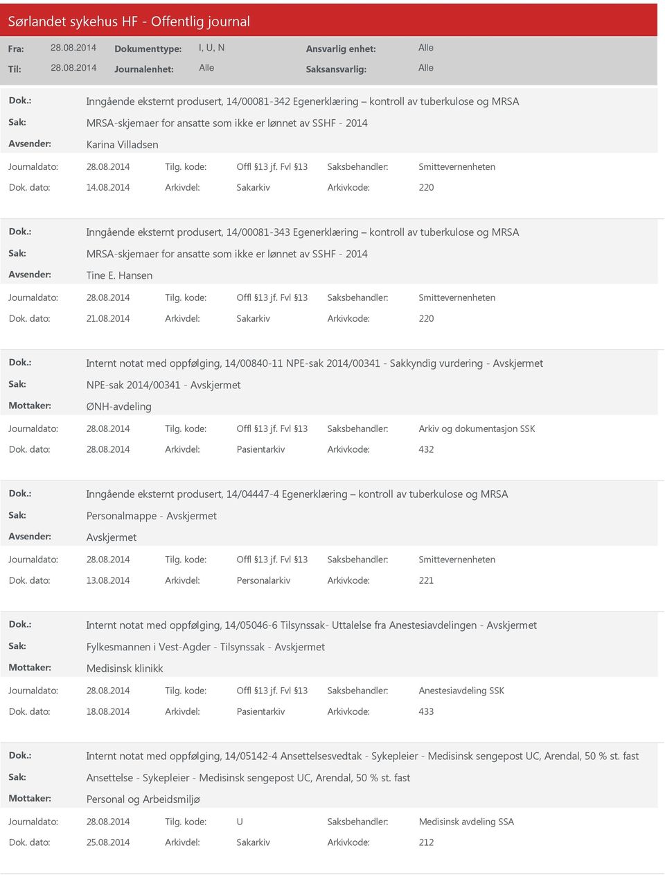 dato: Arkivdel: Pasientarkiv Arkivkode: 432 Inngående eksternt produsert, 14/04447-4 Egenerklæring kontroll av tuberkulose og MRSA Personalmappe - Dok. dato: 13.08.