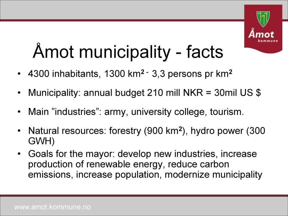 Natural resources: forestry (900 km 2 ), hydro power (300 GWH) Goals for the mayor: develop new