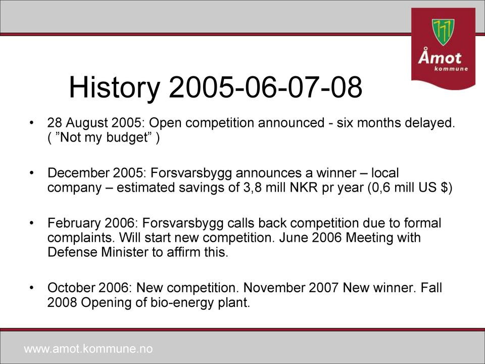 year (0,6 mill US $) February 2006: Forsvarsbygg calls back competition due to formal complaints.