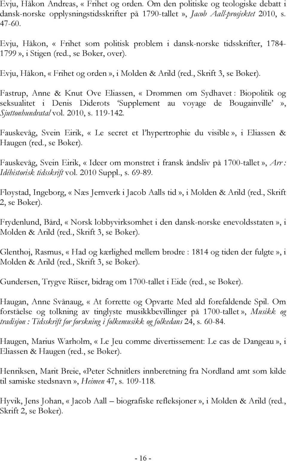 Fastrup, Anne & Knut Ove Eliassen, «Drømmen om Sydhavet : Biopolitik og seksualitet i Denis Diderots Supplement au voyage de Bougainville», Sjuttonhundratal vol. 2010, s. 119-142.