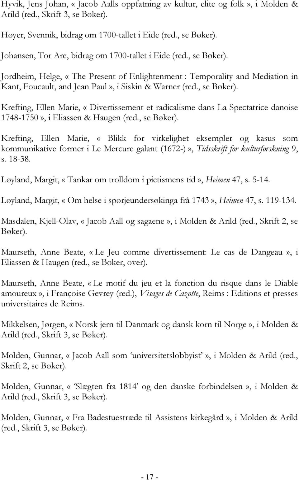 , se Bøker). Krefting, Ellen Marie, «Blikk for virkelighet eksempler og kasus som kommunikative former i Le Mercure galant (1672-)», Tidsskrift for kulturforskning 9, s. 18-38.