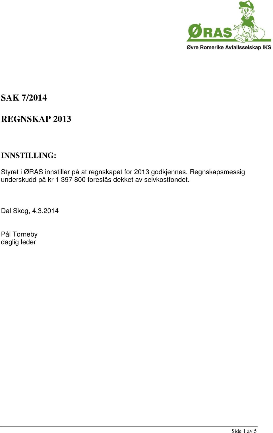 Regnskapsmessig underskudd på kr 1 397 800 foreslås dekket