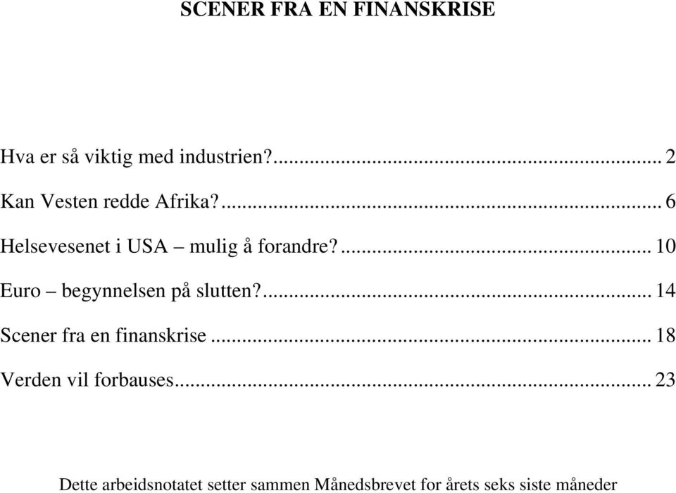 ... 10 Euro begynnelsen på slutten?... 14 Scener fra en finanskrise.