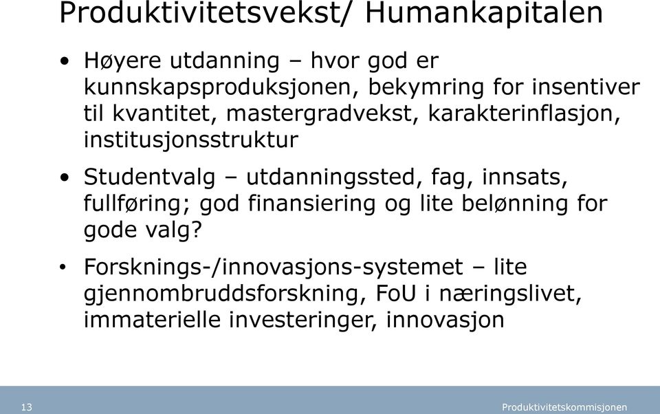 utdanningssted, fag, innsats, fullføring; god finansiering og lite belønning for gode valg?