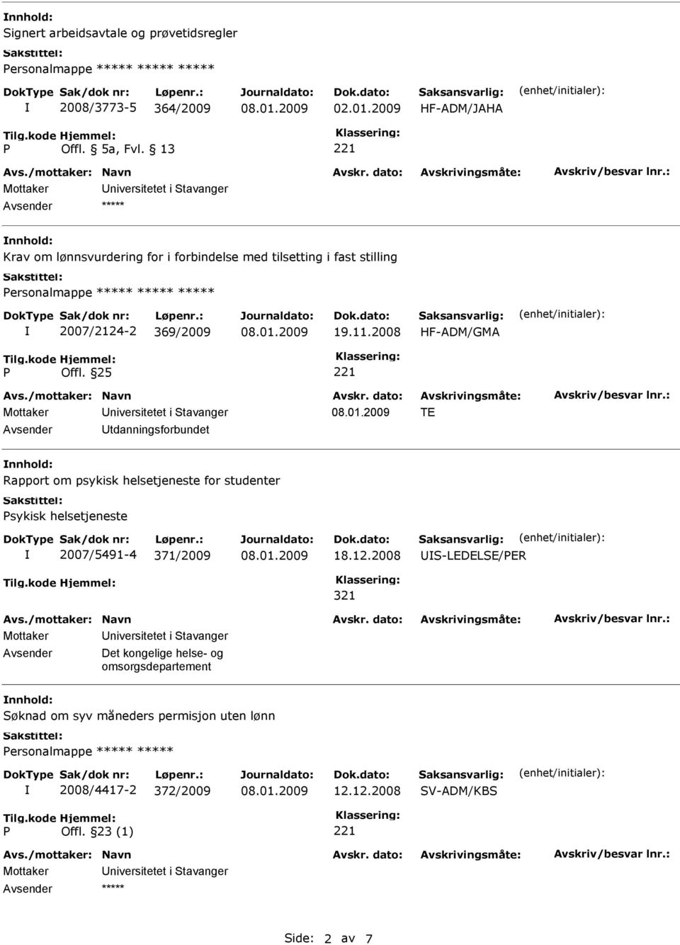 25 TE Utdanningsforbundet nnhold: Rapport om psykisk helsetjeneste for studenter sykisk helsetjeneste 2007/5491-4 371/2009 18.12.