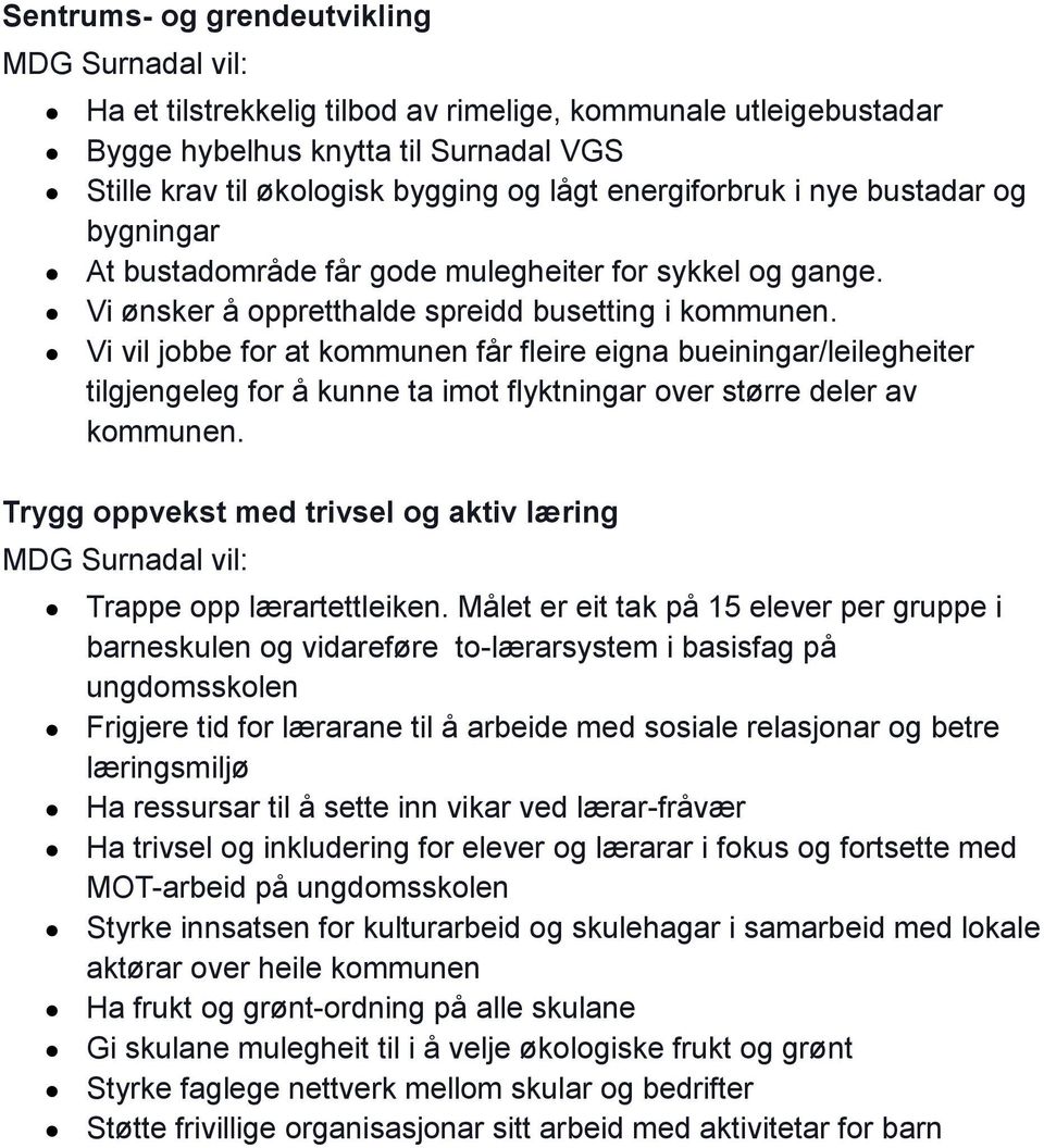 Vi vil jobbe for at kommunen får fleire eigna bueiningar/leilegheiter tilgjengeleg for å kunne ta imot flyktningar over større deler av kommunen.