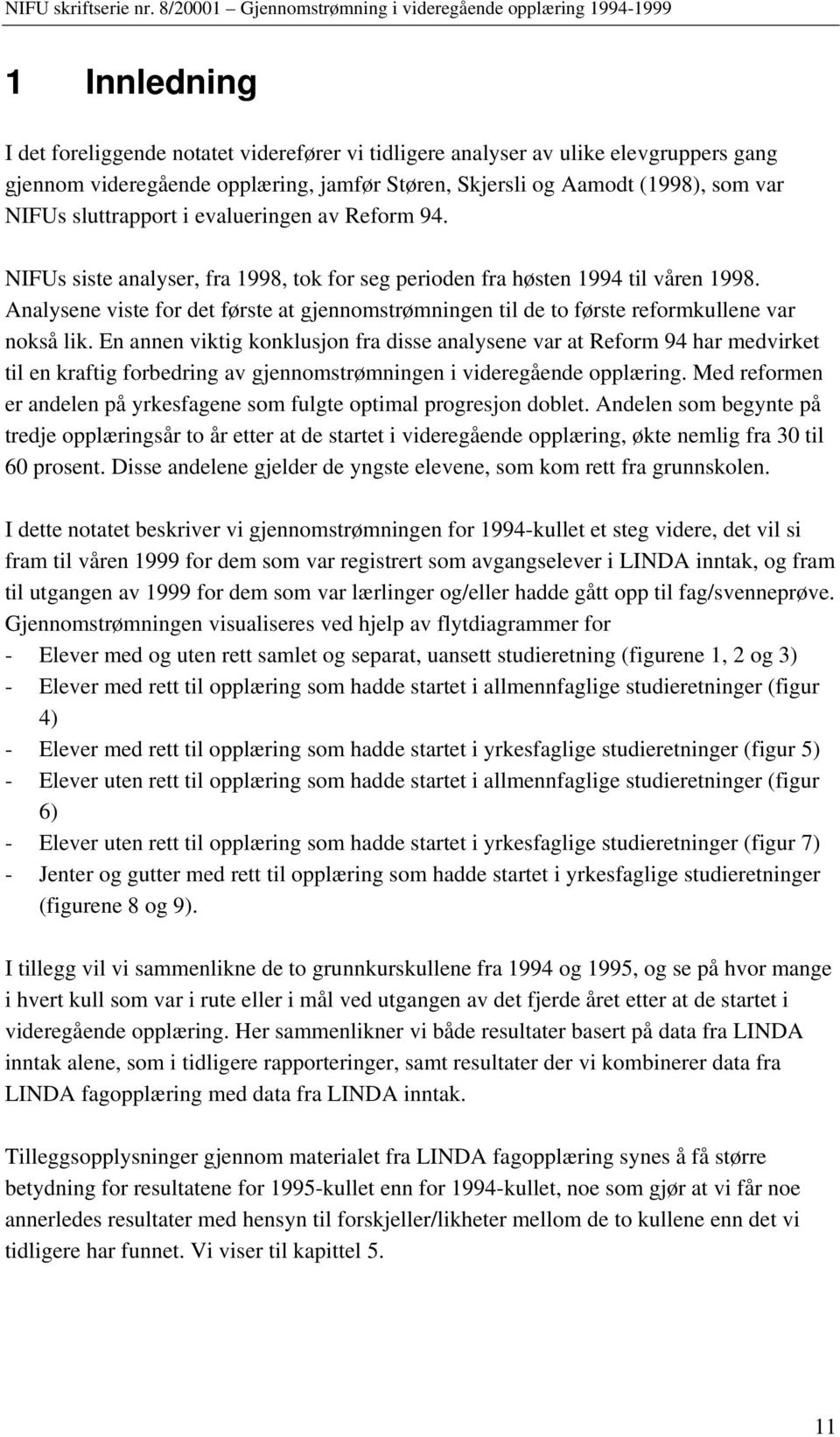 Analysene viste for det første at gjennomstrømningen til de to første reformkullene var nokså lik.