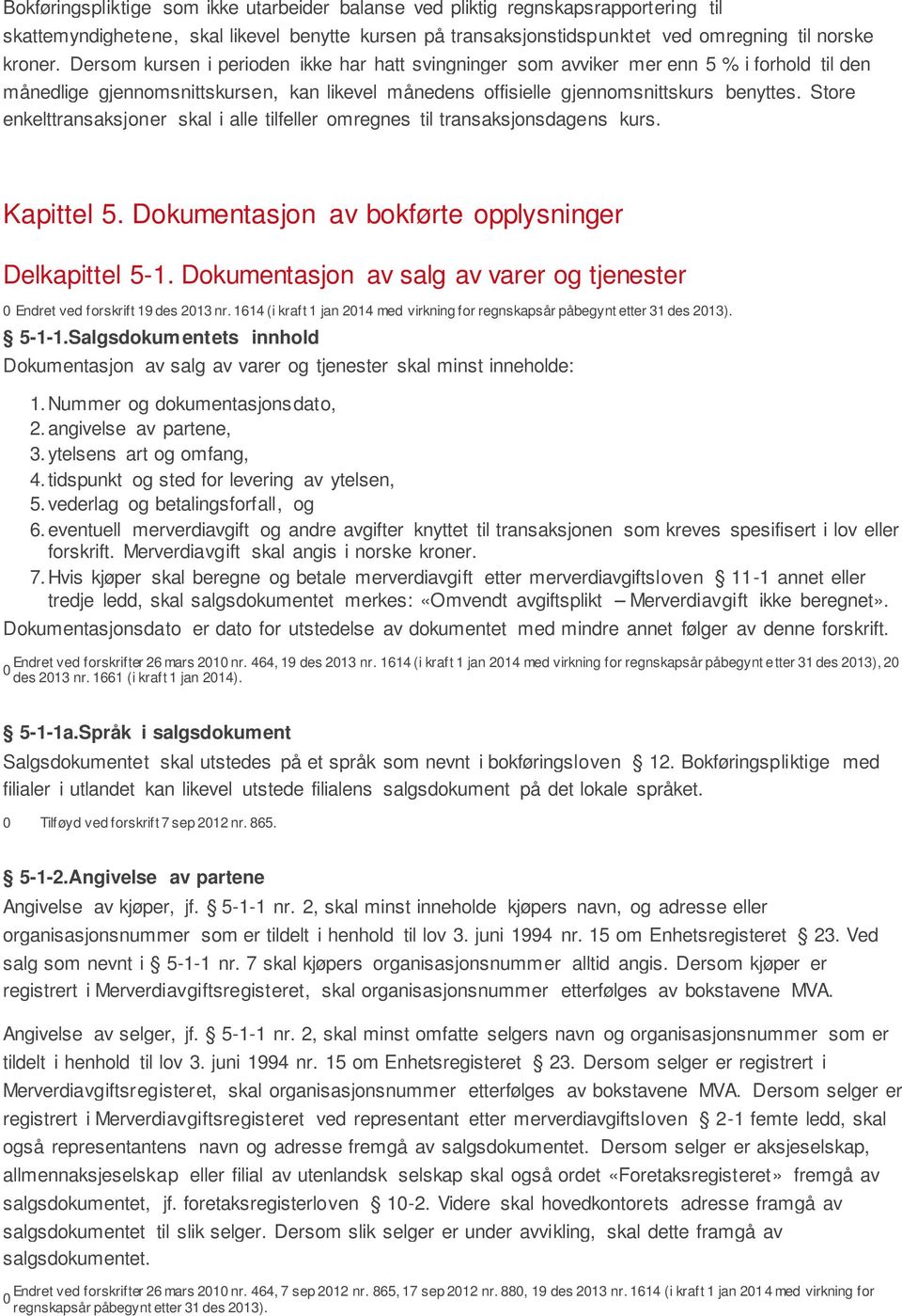 Store enkelttransaksjoner skal i alle tilfeller omregnes til transaksjonsdagens kurs. Kapittel 5. Dokumentasjon av bokførte opplysninger Delkapittel 5-1.