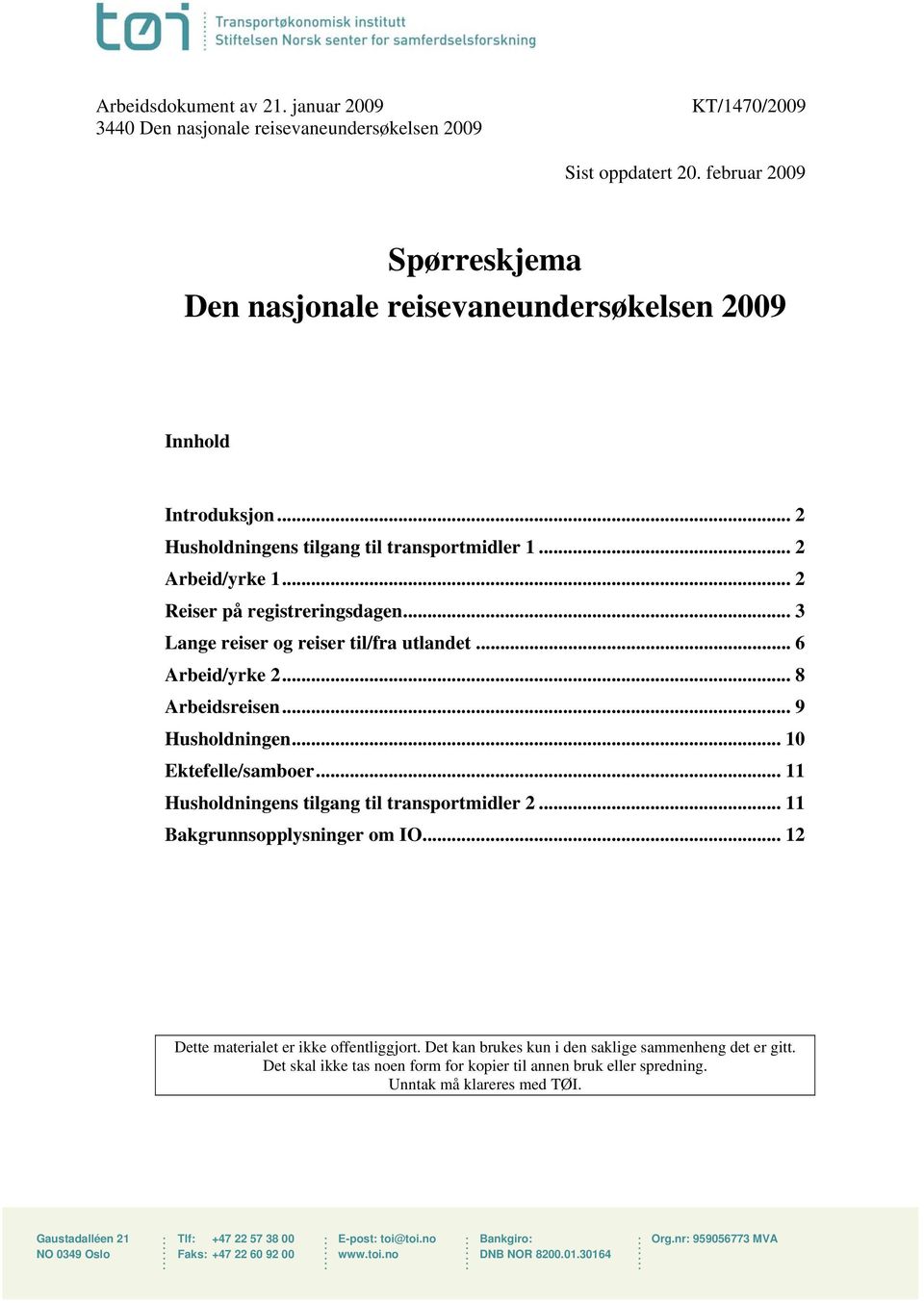 .. 3 Lange reiser og reiser til/fra utlandet... 6 Arbeid/yrke 2... 8 Arbeidsreisen... 9 Husholdningen... 10 Ektefelle/samboer... 11 Husholdningens tilgang til transportmidler 2.