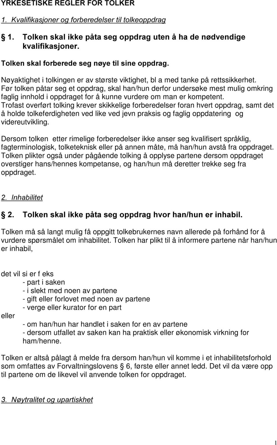 største viktighet, bl a med tanke på rettssikkerhet.