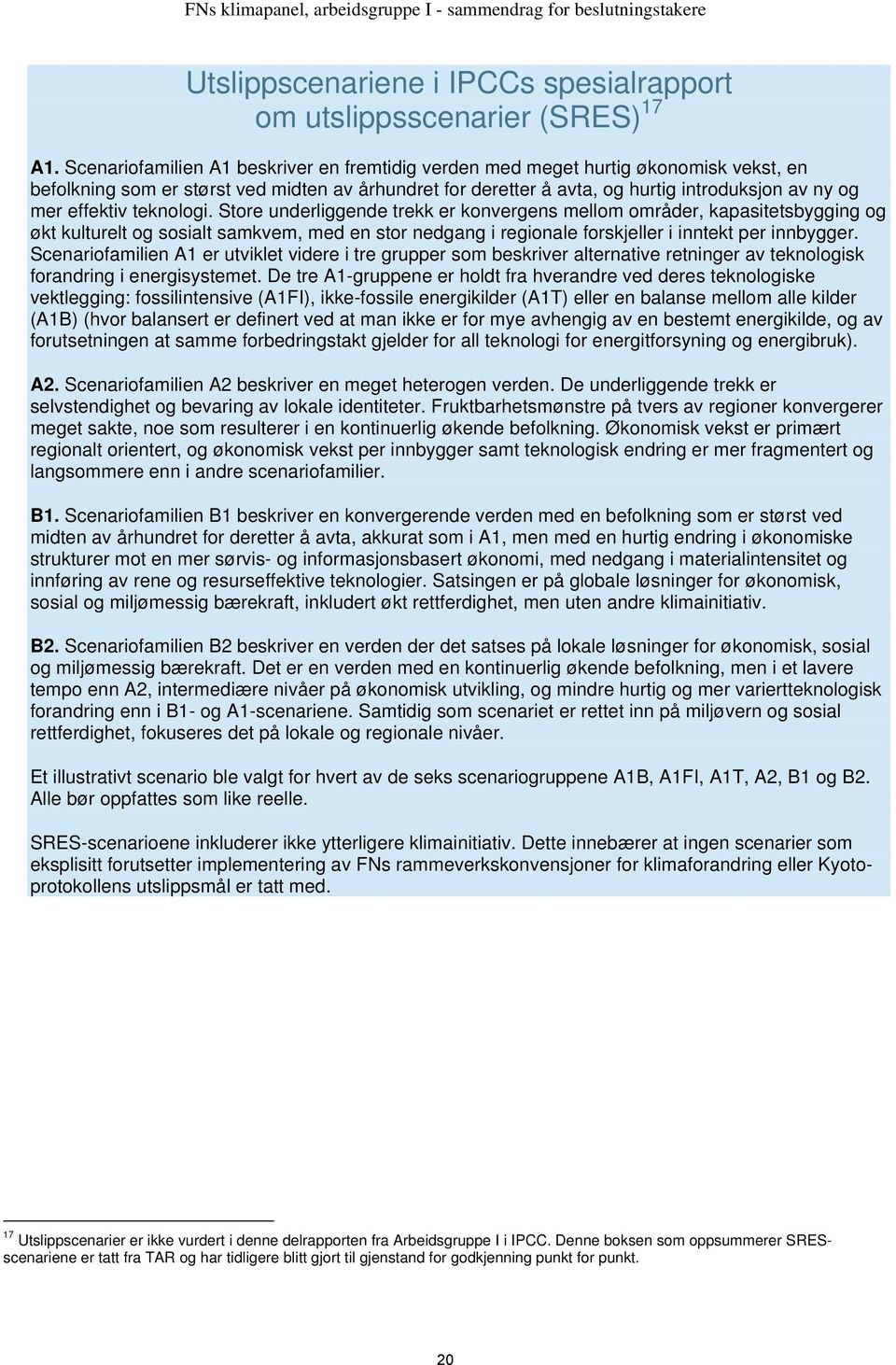 effektiv teknologi. Store underliggende trekk er konvergens mellom områder, kapasitetsbygging og økt kulturelt og sosialt samkvem, med en stor nedgang i regionale forskjeller i inntekt per innbygger.