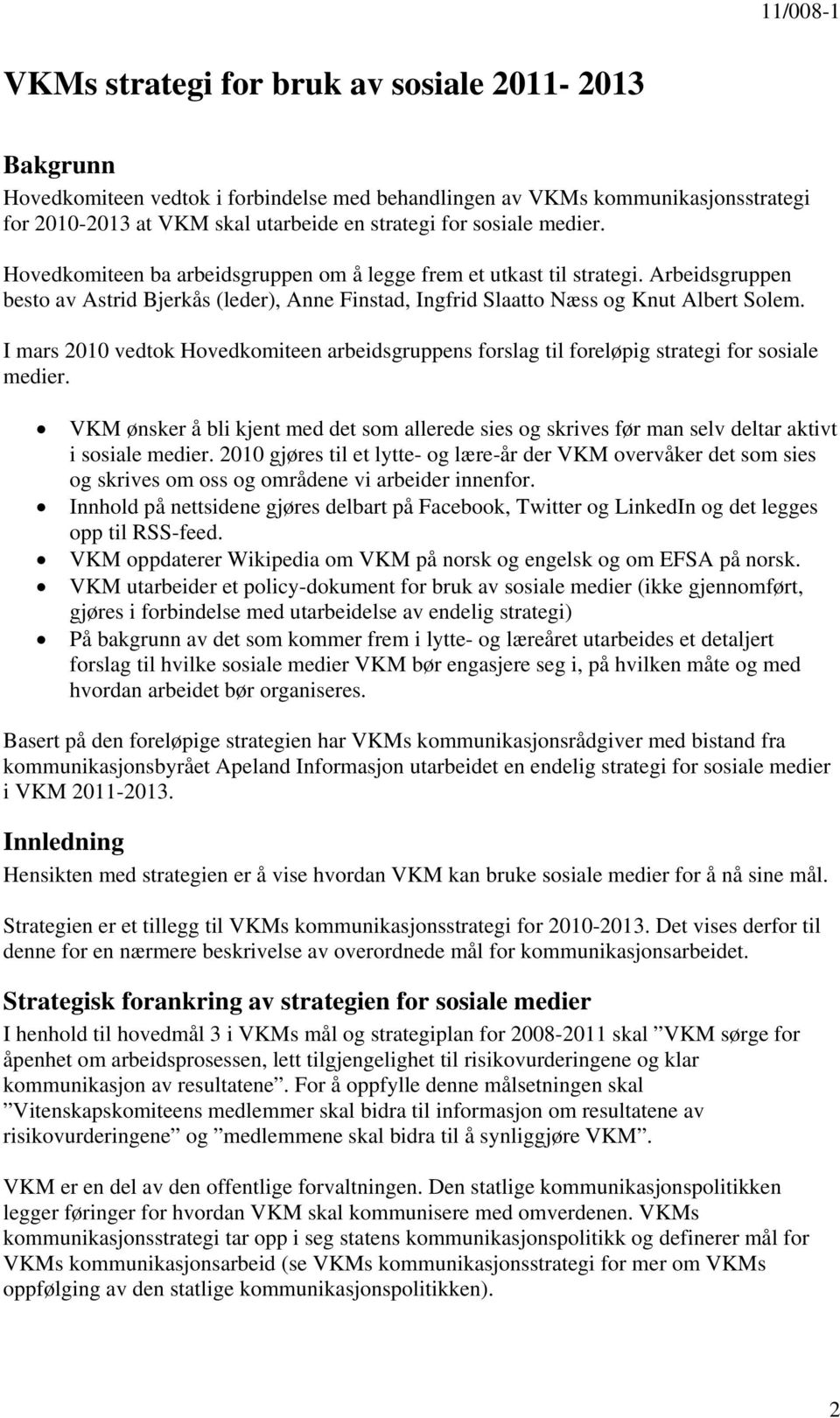 I mars 2010 vedtok Hovedkomiteen arbeidsgruppens forslag til foreløpig strategi for sosiale medier.