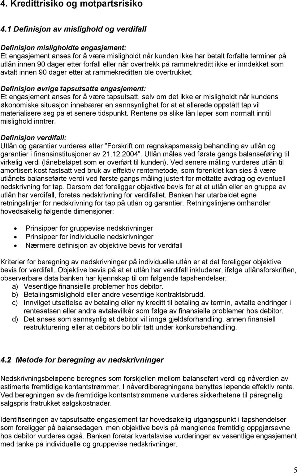 forfall eller når overtrekk på rammekreditt ikke er inndekket som avtalt innen 90 dager etter at rammekreditten ble overtrukket.