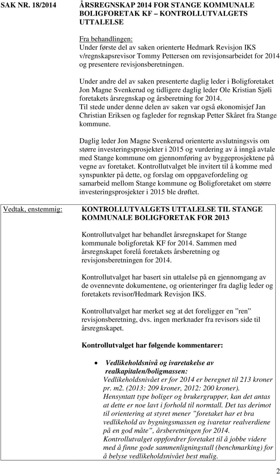 Pettersen om revisjonsarbeidet for 2014 og presentere revisjonsberetningen.