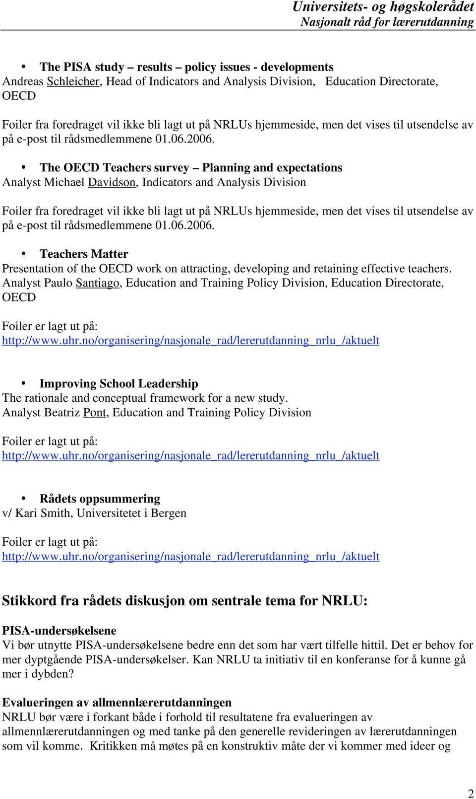 The OECD Teachers survey Planning and expectations Analyst Michael Davidson, Indicators and Analysis Division Foiler fra foredraget vil ikke bli lagt ut på NRLUs  Teachers Matter Presentation of the