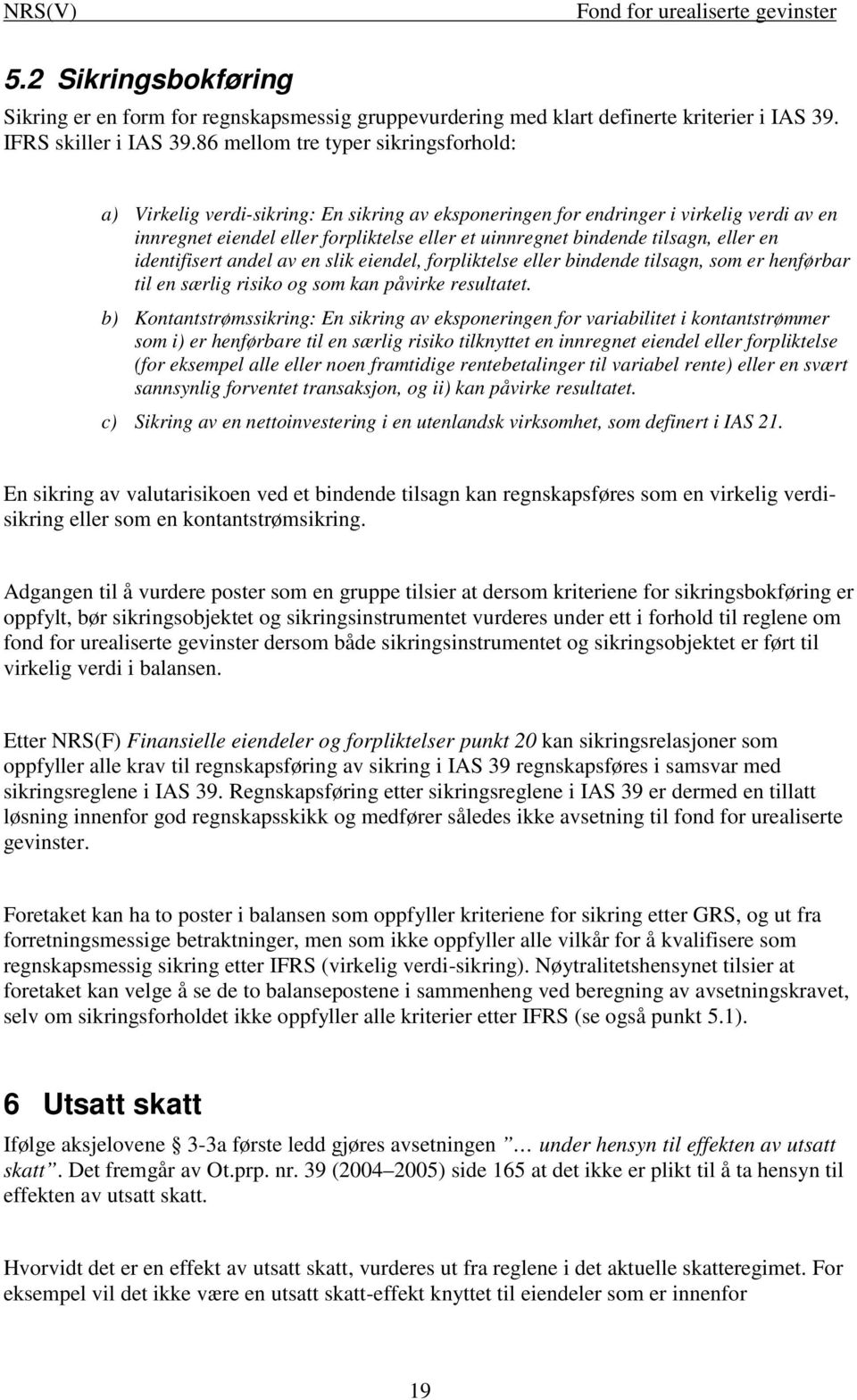 tilsagn, eller en identifisert andel av en slik eiendel, forpliktelse eller bindende tilsagn, som er henførbar til en særlig risiko og som kan påvirke resultatet.