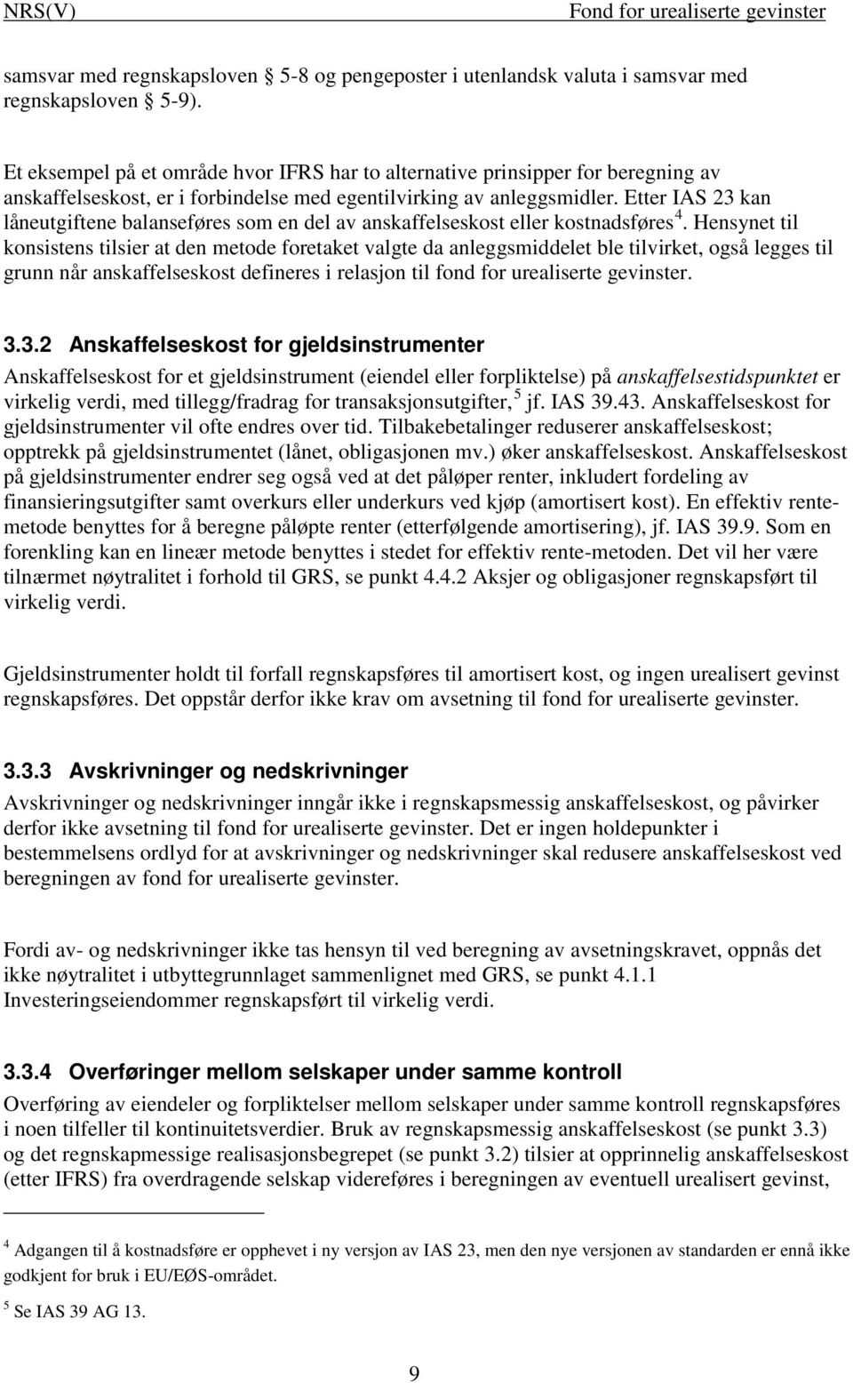 Etter IAS 23 kan låneutgiftene balanseføres som en del av anskaffelseskost eller kostnadsføres 4.