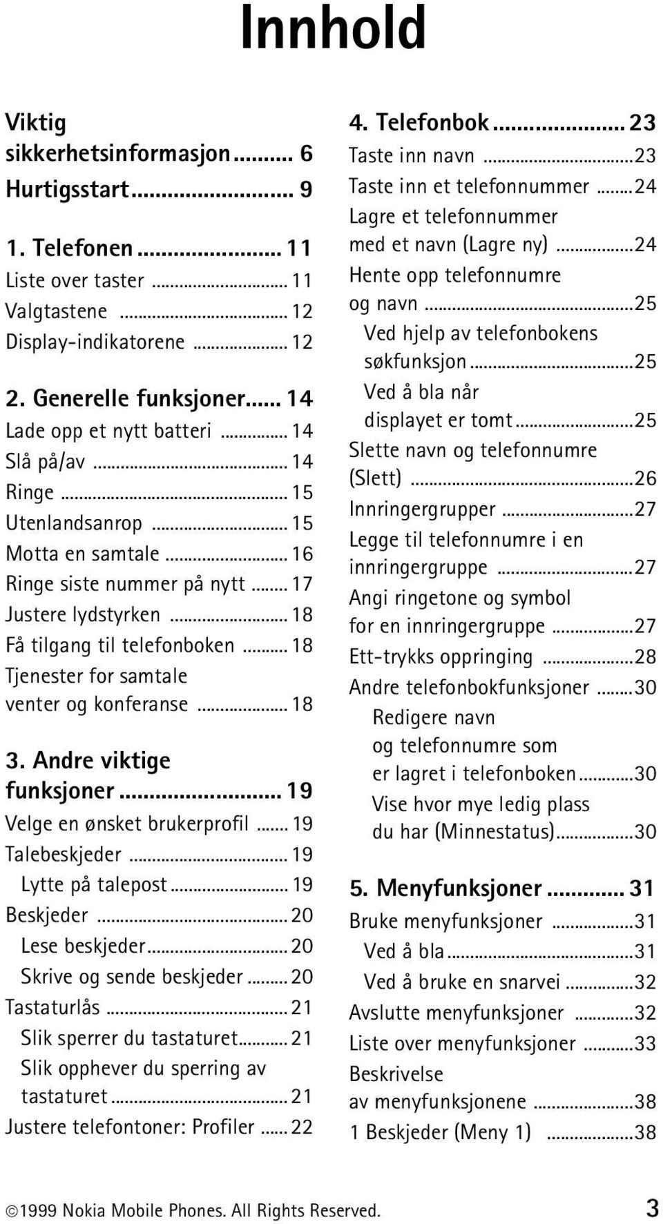 ..18 Tjenester for samtale venter og konferanse...18 3. Andre viktige funksjoner... 19 Velge en ønsket brukerprofil...19 Talebeskjeder... 19 Lytte på talepost...19 Beskjeder...20 Lese beskjeder.