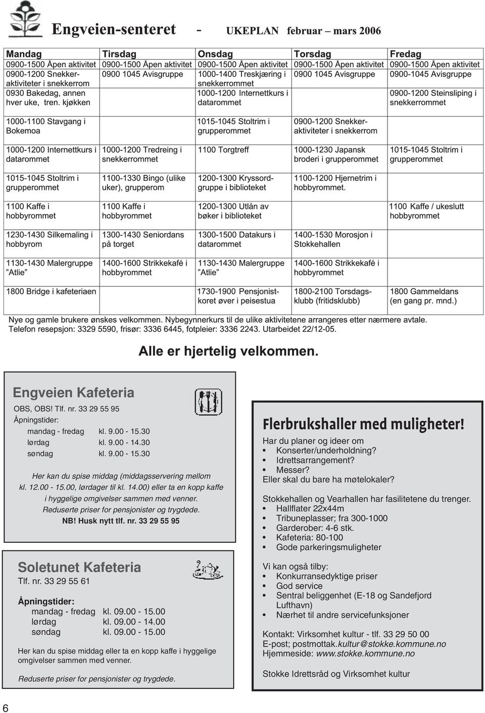 09.00-15.00 lørdag kl. 09.00-14.00 søndag kl. 09.00-15.00 Her kan du spise middag eller ta en kopp kaffe i hyggelige omgivelser sammen med venner. Reduserte priser for pensjonister og trygdede.