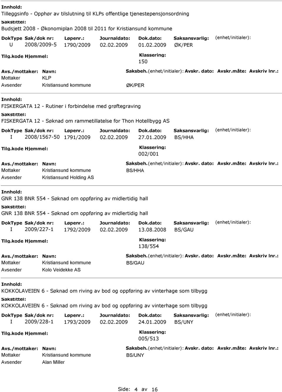 2009 002/001 vs./mottaker: Navn: Saksbeh. vskr. dato: vskr.måte: vskriv lnr.