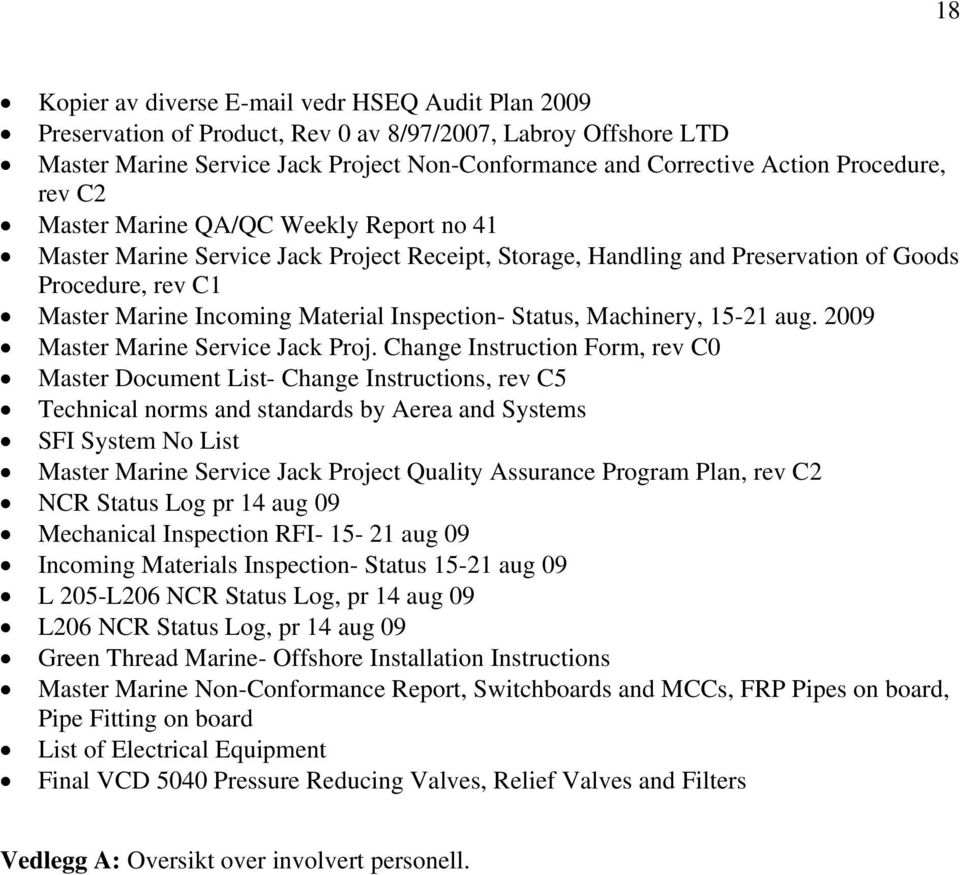 Inspection- Status, Machinery, 15-21 aug. 2009 Master Marine Service Jack Proj.