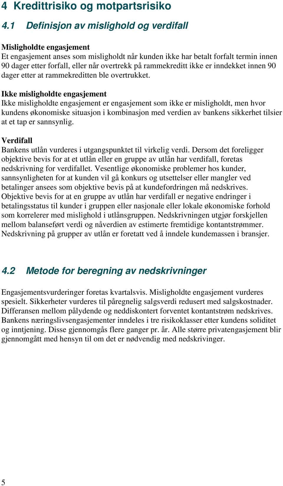 rammekreditt ikke er inndekket innen 90 dager etter at rammekreditten ble overtrukket.