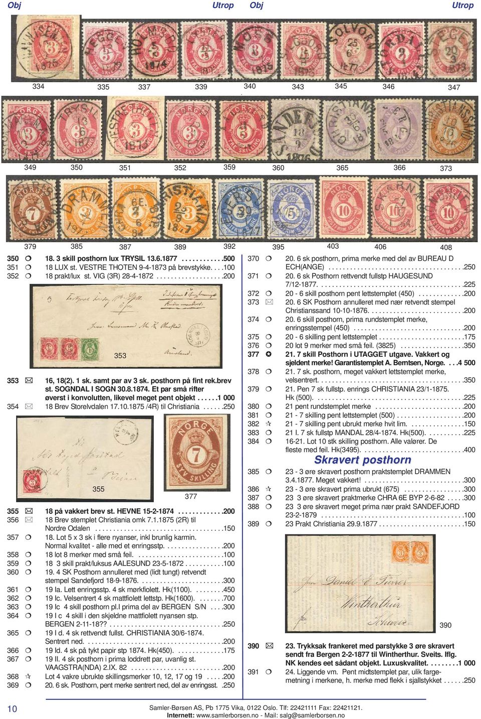 Et par små rifter øverst i konvolutten, likevel meget pent objekt......1 000 354 18 Brev Storelvdalen 17.10.1875 /4R) til Christiania......250 355 353 377 355 18 på vakkert brev st. HEVNE 15-2-1874.