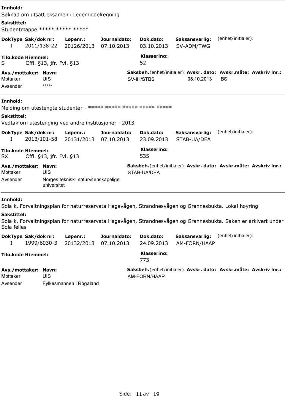 2013 B Melding om utestengte studenter - ***** ***** ***** ***** ***** Vedtak om utestenging ved andre institusjoner - 2013 2013/101-58 20131/2013 23.09.