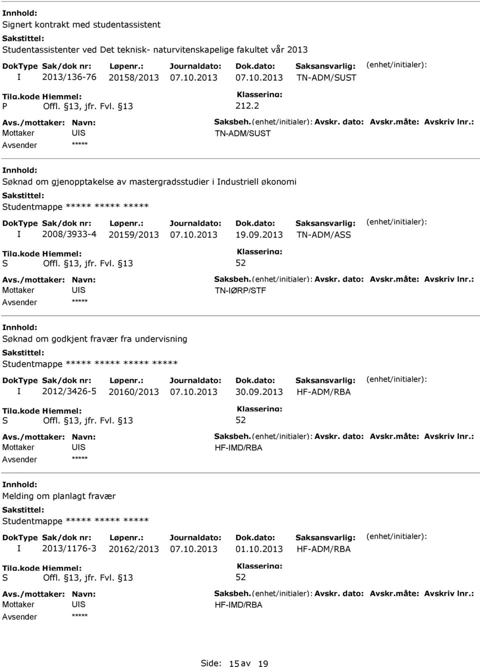 2 TN-ADM/T øknad om gjenopptakelse av mastergradsstudier i ndustriell økonomi tudentmappe ***** ***** ***** 2008/3933-4 20159/2013 19.09.