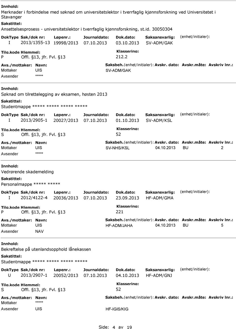 2 V-ADM/GAK øknad om tilrettelegging av eksamen, høsten 2013 tudentmappe ***** ***** ***** ***** 2013/2905-1 20027/2013 01.10.