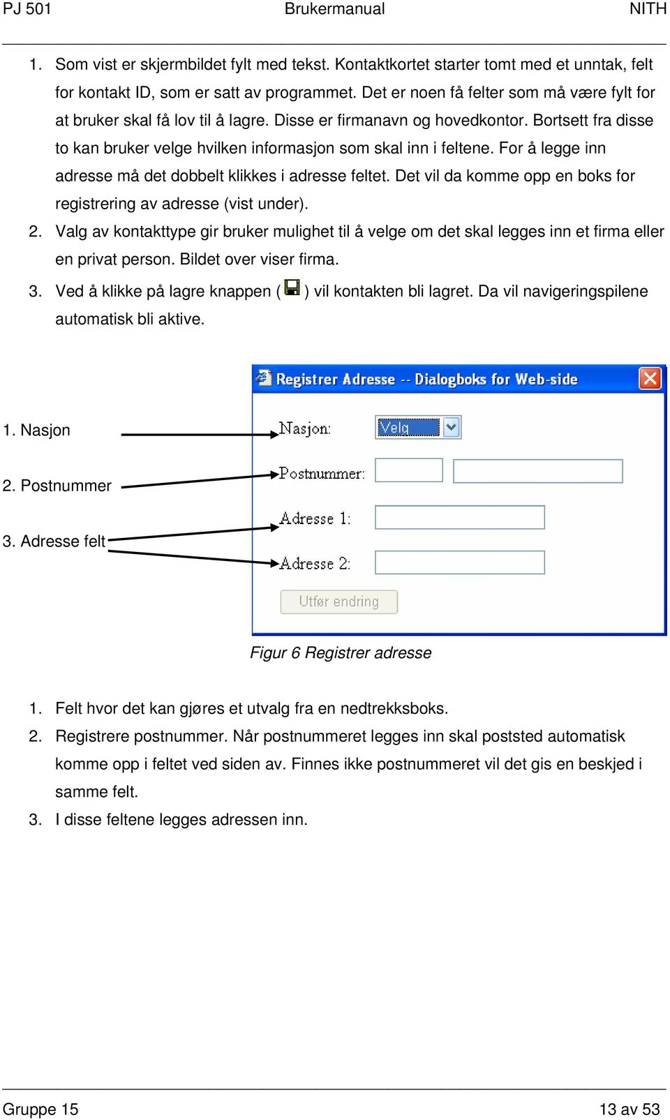 For å legge inn adresse må det dobbelt klikkes i adresse feltet. Det vil da komme opp en boks for registrering av adresse (vist under). 2.