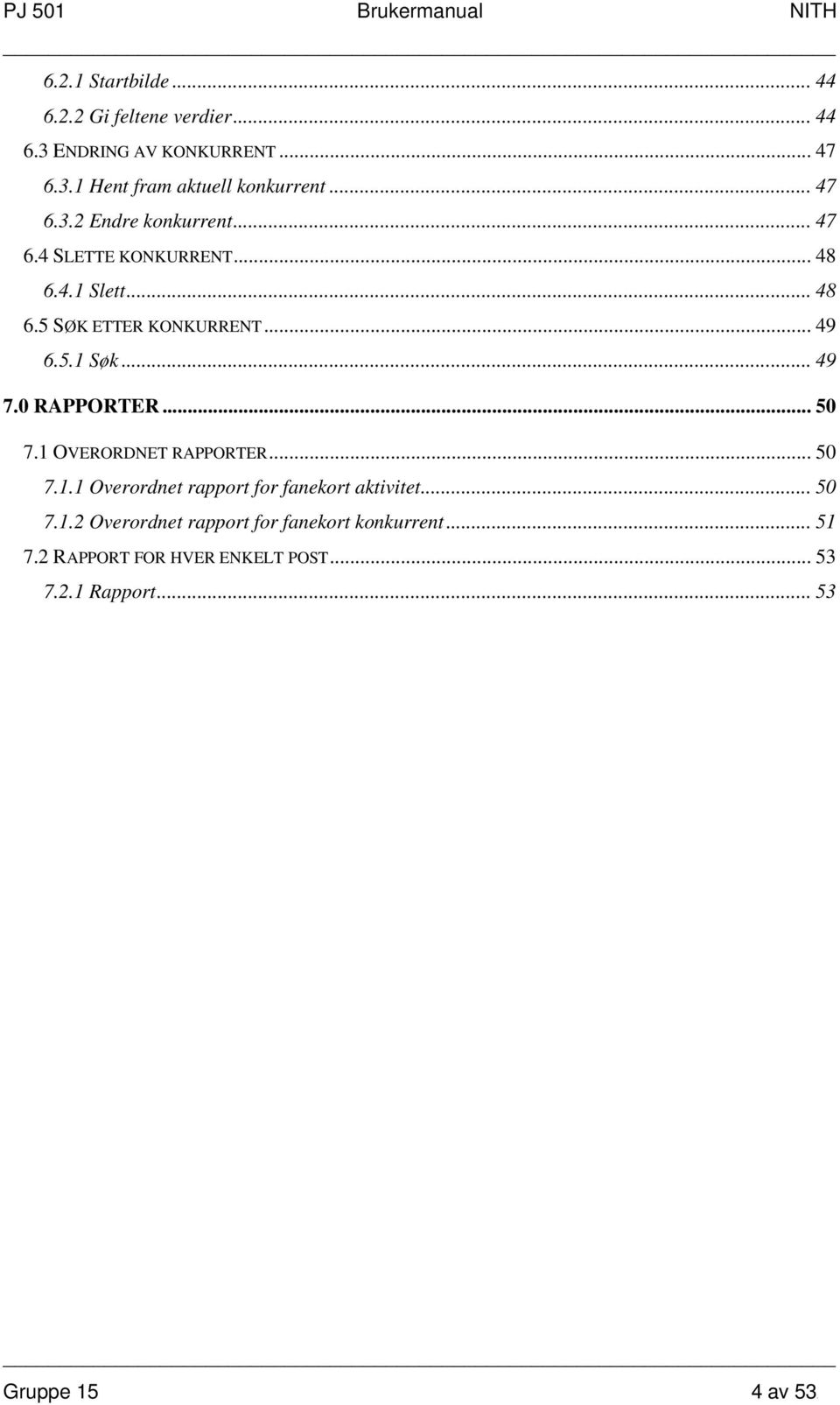 .. 49 7.0 RAPPORTER...50 7.1 OVERORDNET RAPPORTER... 50 7.1.1 Overordnet rapport for fanekort aktivitet... 50 7.1.2 Overordnet rapport for fanekort konkurrent.