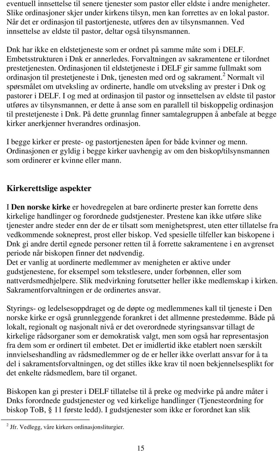 Dnk har ikke en eldstetjeneste som er ordnet på samme måte som i DELF. Embetsstrukturen i Dnk er annerledes. Forvaltningen av sakramentene er tilordnet prestetjenesten.