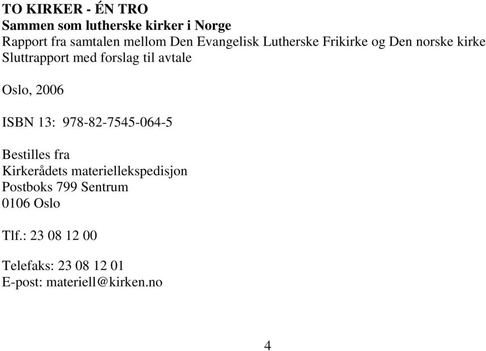 Oslo, 2006 ISBN 13: 978-82-7545-064-5 Bestilles fra Kirkerådets materiellekspedisjon
