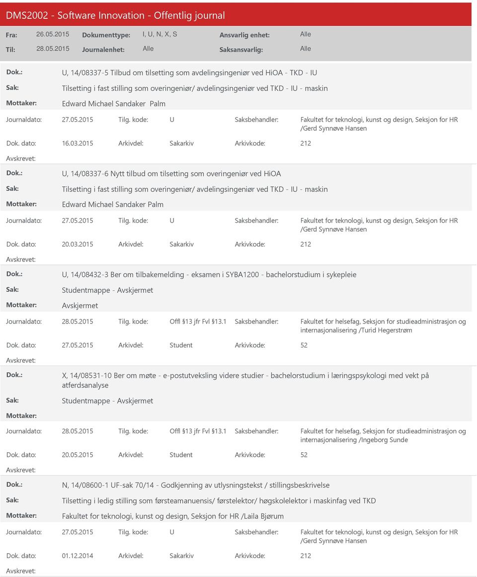 2015 Arkivdel: Sakarkiv, 14/08337-6 Nytt tilbud om tilsetting som overingeniør ved HiOA Tilsetting i fast stilling som overingeniør/ avdelingsingeniør ved TKD - I - maskin Edward Michael Sandaker