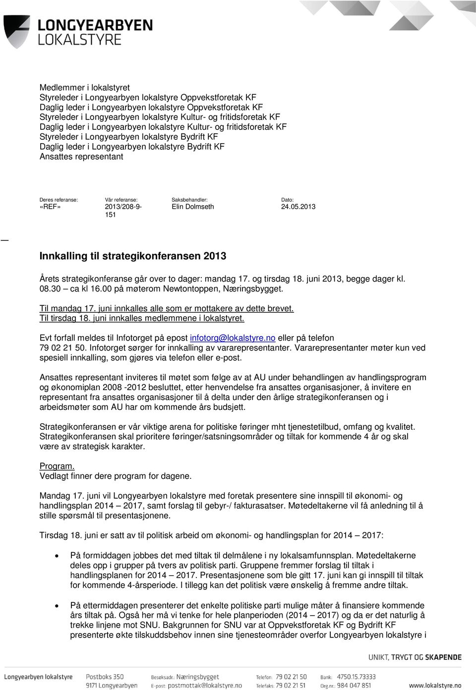 representant Deres referanse: Vår referanse: Saksbehandler: Dato: «REF» 2013/208-9- 151 Elin Dolmseth 24.05.