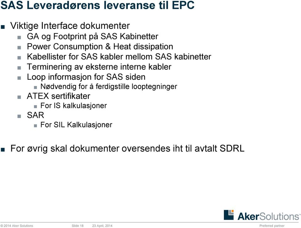 informasjon for SAS siden Nødvendig for å ferdigstille looptegninger ATEX sertifikater For IS kalkulasjoner SAR For