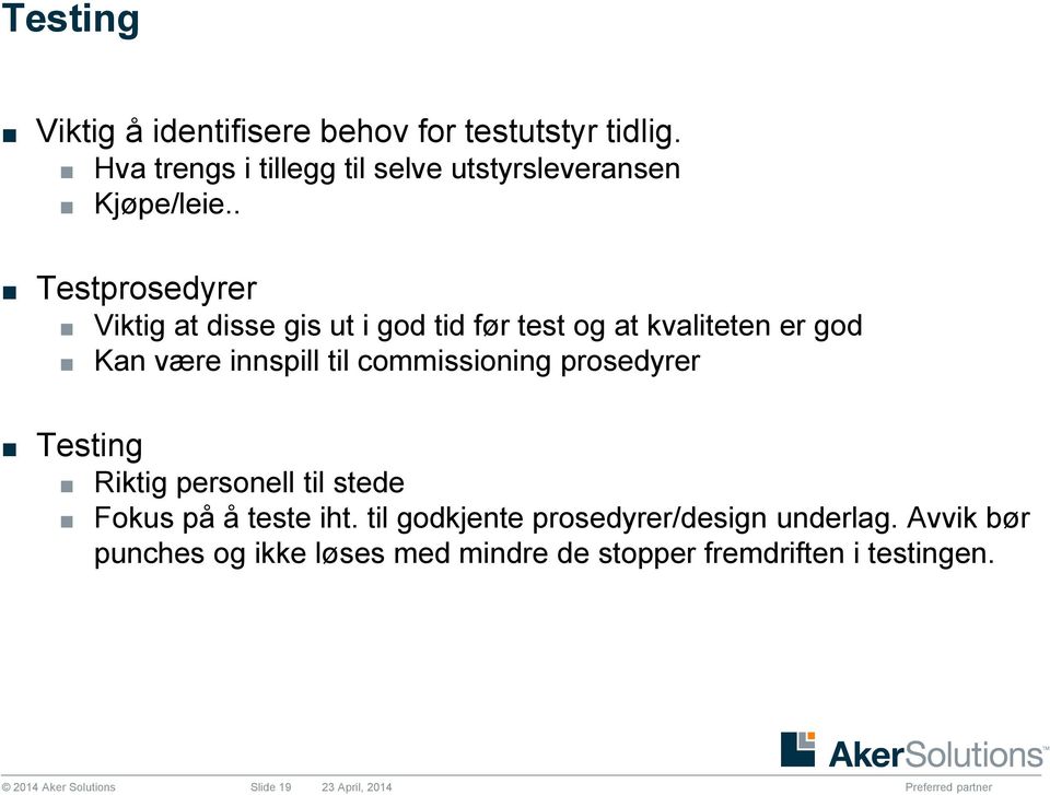 . Testprosedyrer Testing Viktig at disse gis ut i god tid før test og at kvaliteten er god Kan være innspill til