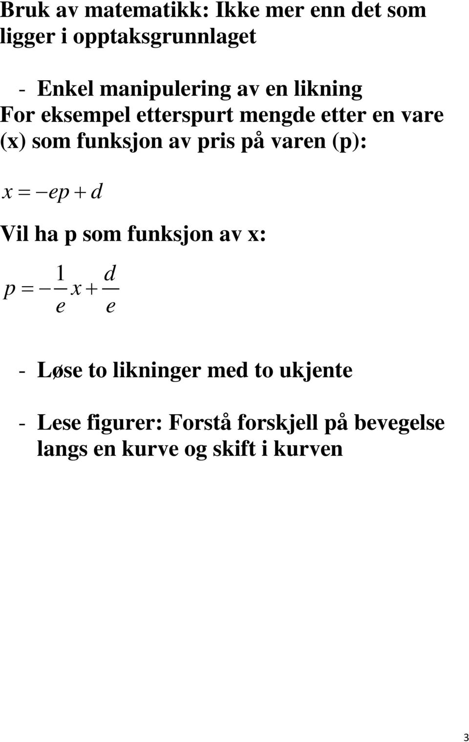 varen (p): x = ep + d Vil ha p som funksjon av x: 1 d p= x+ e e - Løse to likninger med