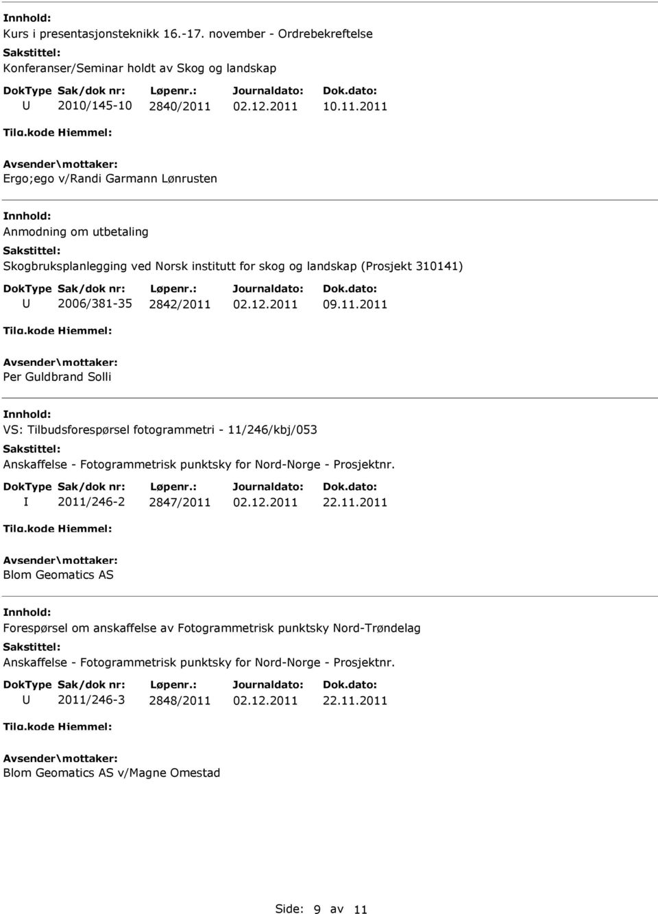 2011 Ergo;ego v/randi Garmann Lønrusten Anmodning om utbetaling Skogbruksplanlegging ved Norsk institutt for skog og landskap (Prosjekt