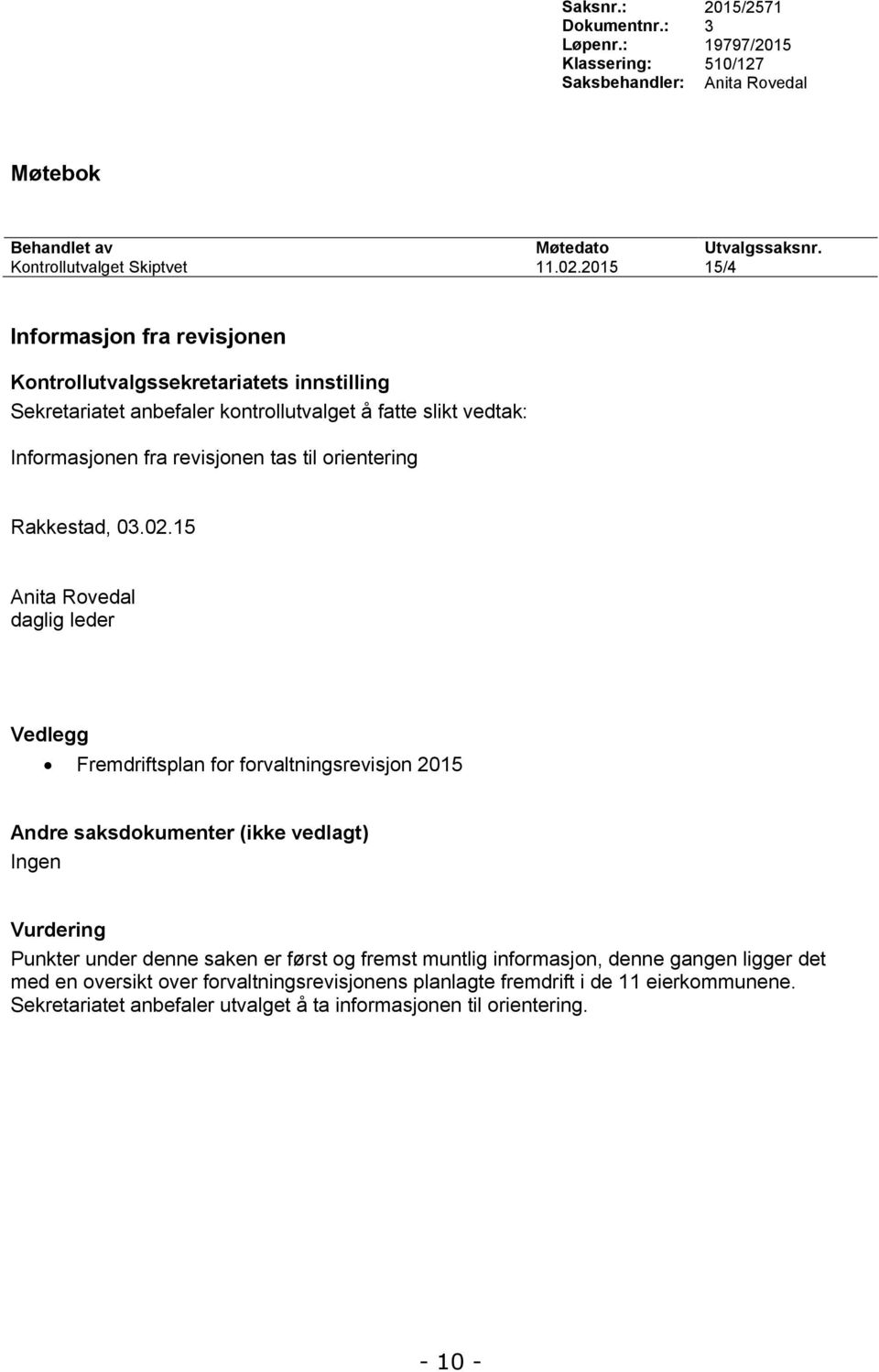 2015 15/4 Informasjon fra revisjonen Informasjonen fra revisjonen tas til orientering Rakkestad, 03.02.