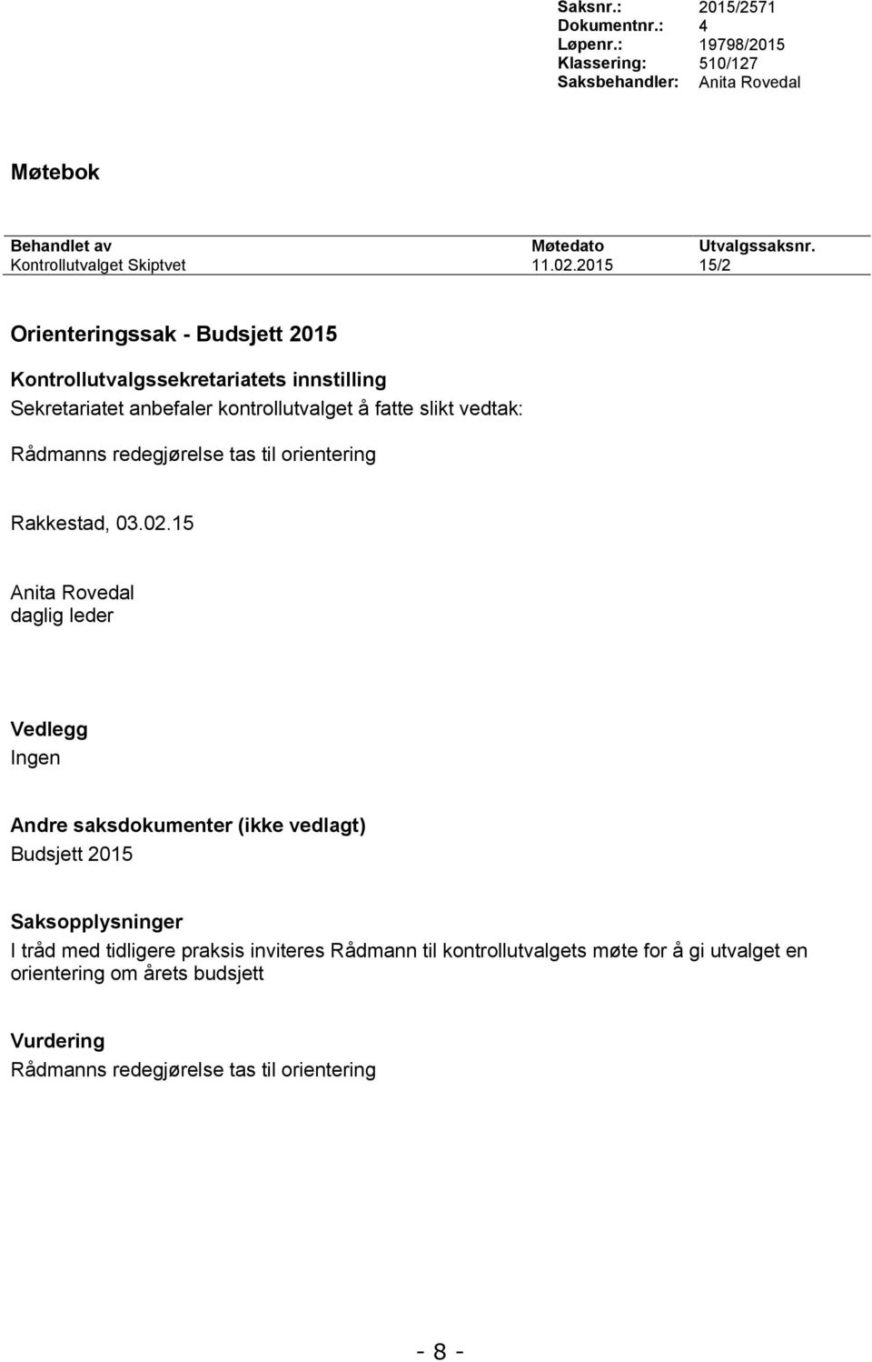 2015 15/2 Orienteringssak - Budsjett 2015 Rådmanns redegjørelse tas til orientering Rakkestad, 03.02.